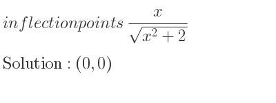 The inflection points of x/(sqrt(x^2+2)) are (0,0)